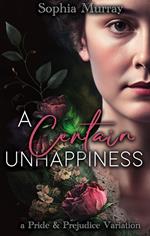 A Certain Unhappiness: A Pride and Prejudice Variation