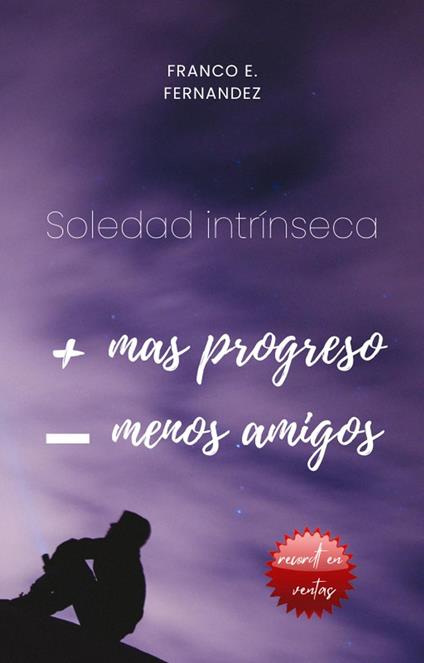 Soledad Intriseca, Mas Progreso Menos Amigos - Franco Ezequiel Fernandez - ebook