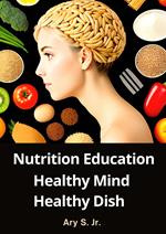 Nutrition Education: Healthy Mind, Healthy Dish