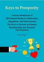 Keys to Prosperity: Concise Summaries of 100 Seminal Books on Motivation, Happiness, and Self-Growth – The Keys to Success in Finance, Relationships and Personal Development