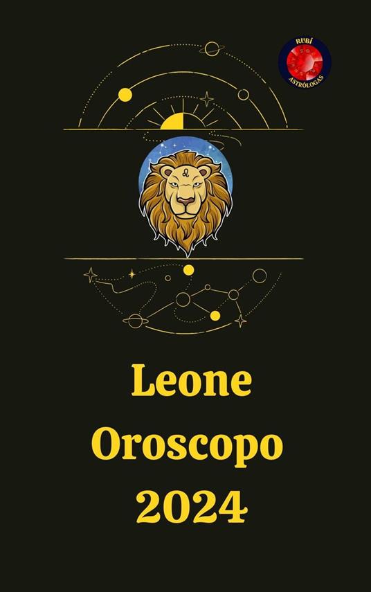 Leone Oroscopo 2024 - Angeline Rubi and Alina A. Rubi - ebook