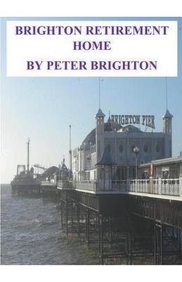 Brighton Retirement Home - Peter Brighton - cover