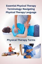 Essential Physical Therapy Terminology: Navigating Physical Therapy Language