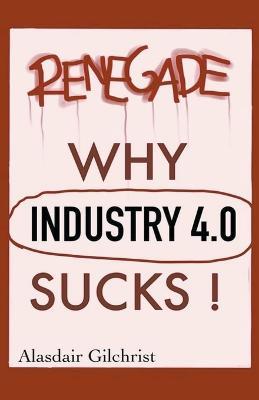 Why Industry 4.0 Sucks! - Alasdair Gilchrist - cover