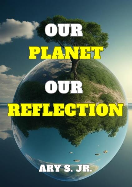 Our Planet Our Reflection