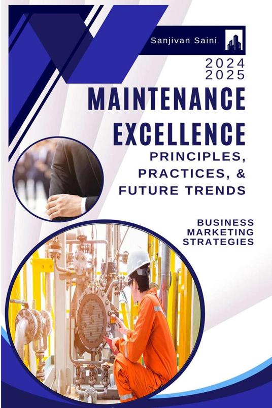 Maintenance Excellence: Principles, Practices, and Future Trends