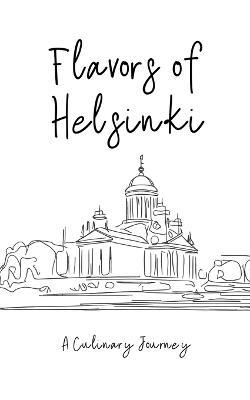 Flavors of Helsinki: A Culinary Journey. - Clock Street Books - cover