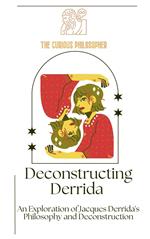 Deconstructing Derrida: An Exploration of Jacques Derrida's Philosophy and Deconstruction