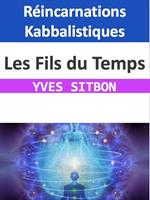 Les Fils du Temps : Réincarnations Kabbalistiques