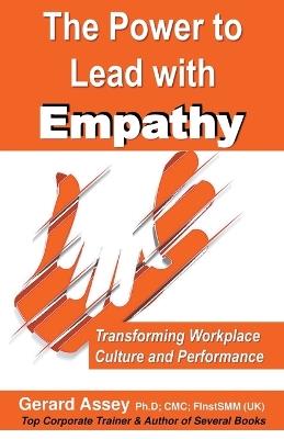 The Power to Lead with Empathy: Transforming Workplace Culture and Performance - Gerard Assey - cover