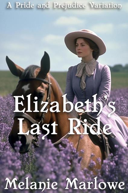 Elizabeth's Last Ride: A Pride and Prejudice Variation