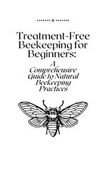 Treatment-Free Beekeeping for Beginners: A Comprehensive Guide to Natural Beekeeping Practices