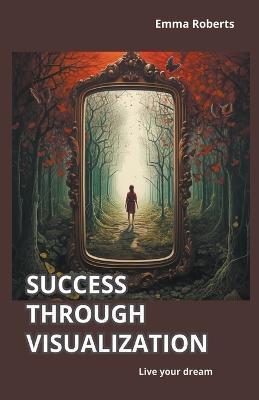 Success through visualization - Emma Roberts - cover