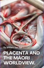 Placenta and the Maori Worldview.