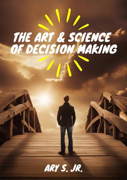 The Art & Science of Decision Making