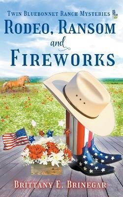 Rodeo, Ransom, and Fireworks - Brittany E Brinegar - cover