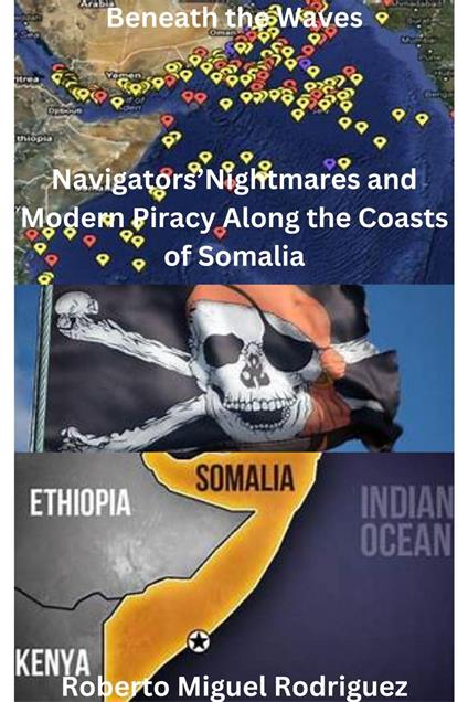 Beneath the Waves: Navigators' Nightmares and Modern Piracy Along the Coasts of Somalia - Roberto Miguel Rodriguez - ebook