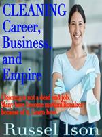 Cleaning Career, Business and Empire