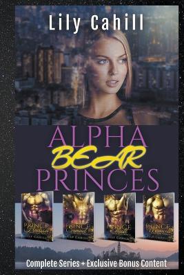 Alpha Bear Princes Complete Collection - Lily Cahill - cover