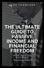 Side Hustle Success: The Ultimate Guide to Passive and Financial Freedom