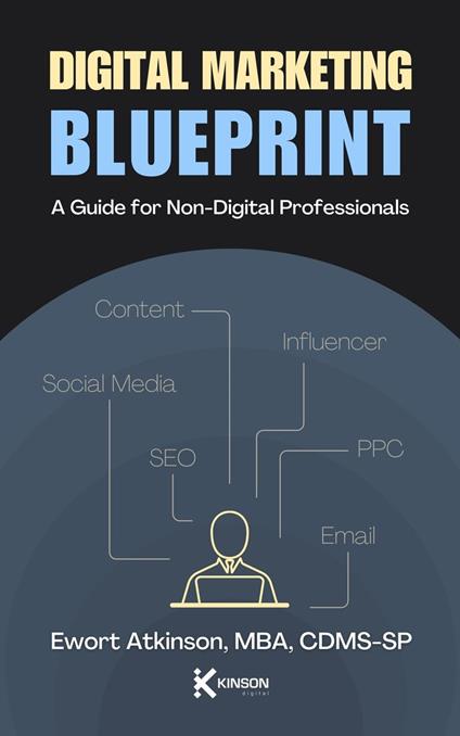 Digital Marketing Blueprint: A Guide for Non-Digital Profressionals