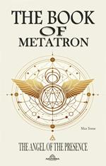 The Book Of Metatron The Angel Of The Presence