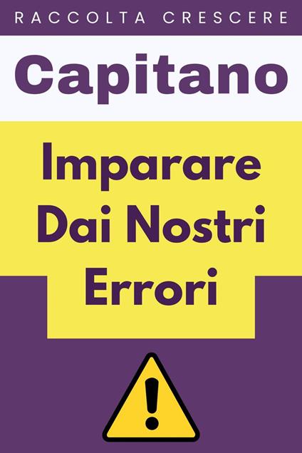 Imparare Dai Nostri Errori - Capitano Edizioni - ebook