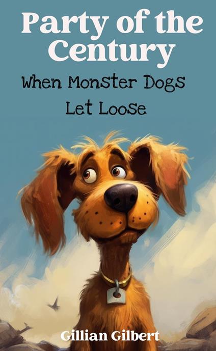 Party of the Century: When Monster Dogs Let Loose - Gillian Gilbert - ebook