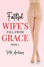 Faithful Wife's Fall From Grace Book 1