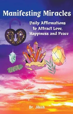 Manifesting Miracles - Daily Affirmations for Love, Happiness, and Inner Peace - Jilesh - cover