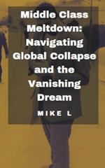 Middle Class Meltdown: Navigating Global Collapse and the Vanishing Dream