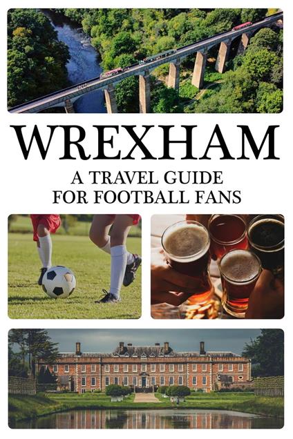 Wrexham: A Travel Guide For Football Fans