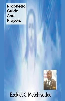 Prophetic Guide And Prayers - Ezekiel C Melchisedec - cover