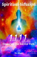 Spiritual Infusion 1111 : Exploring The Sacred Path