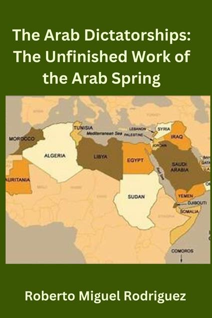 The Arab Dictatorships: The Unfinished Work of the Arab Spring