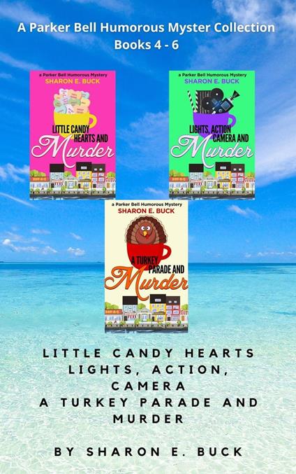 A Parker Bell Florida Humorous Cozy Mystery Collection - Vol. 2: Little Candy Hearts, Lights Action Camera, A Turkey Parade and Murder