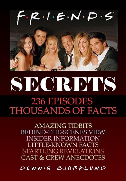 Friends Secrets: 236 Episodes, Thousands of Facts
