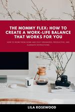 The Mommy Flex: How To Create A Work-Life Balance That Works For You