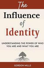 The Influence of Identity: Understanding the power of who you are and what you are
