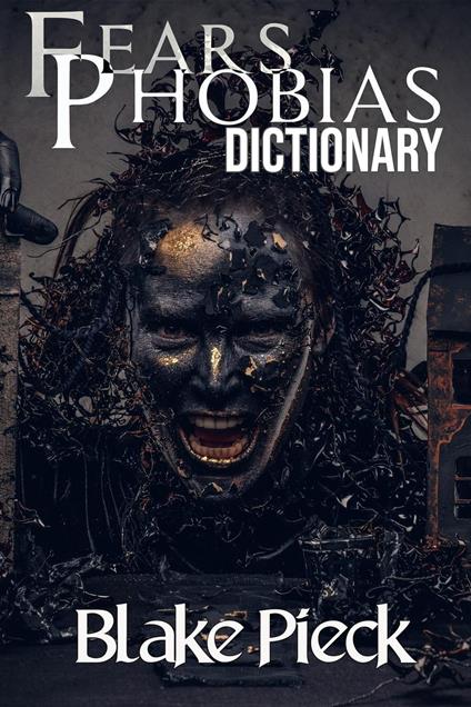 Fears and Phobias Dictionary - Blake Pieck - ebook