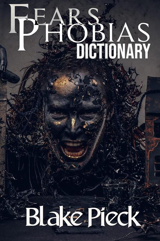 Fears and Phobias Dictionary - Blake Pieck - ebook