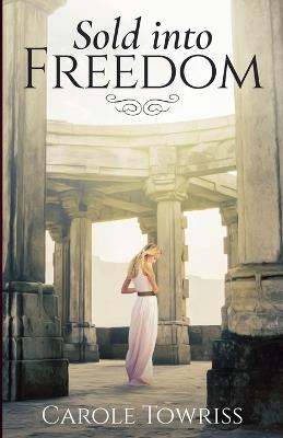 Sold into Freedom - Carole Towriss - cover
