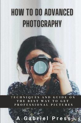 How to do Advanced Photography - A Gabriel Press - cover