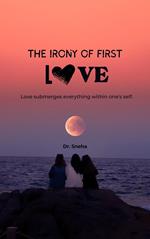 The Irony of First Love