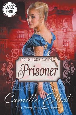 Lady Wynwood's Spies, volume 5: Prisoner - Camille Elliot - cover