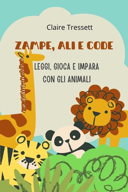 Zampe, ali e code: leggi, gioca e impara con gli animali - Claire Tressett - ebook