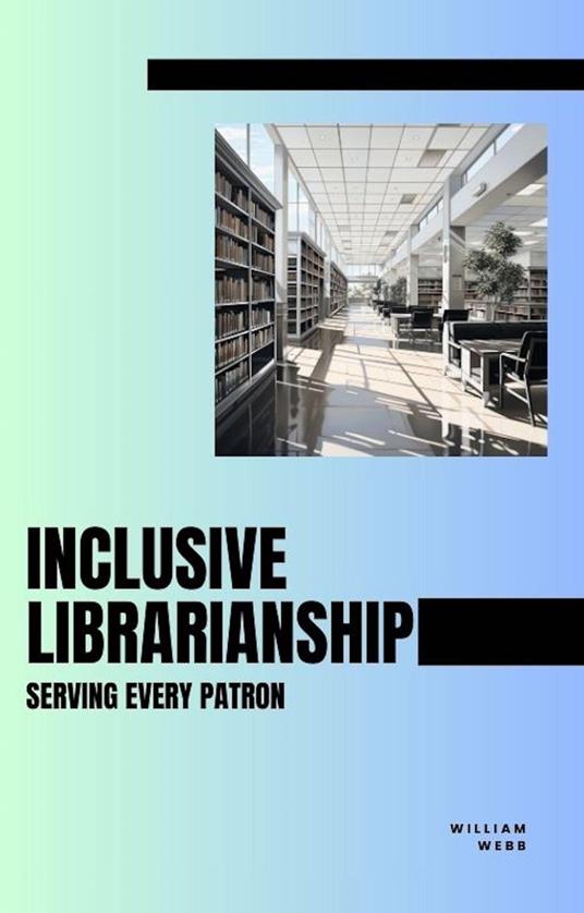 Inclusive Librarianship: Serving Every Patron