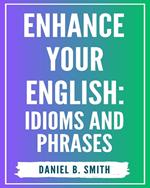 Enhance Your English: Idioms and Phrases