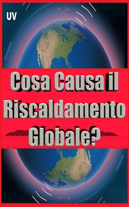 Cosa Causa il Riscaldamento Globale? - ROGELIO PEREZ CASADIEGO - ebook