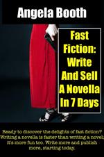 Fast Fiction: Write And Sell A Novella In 7 Days